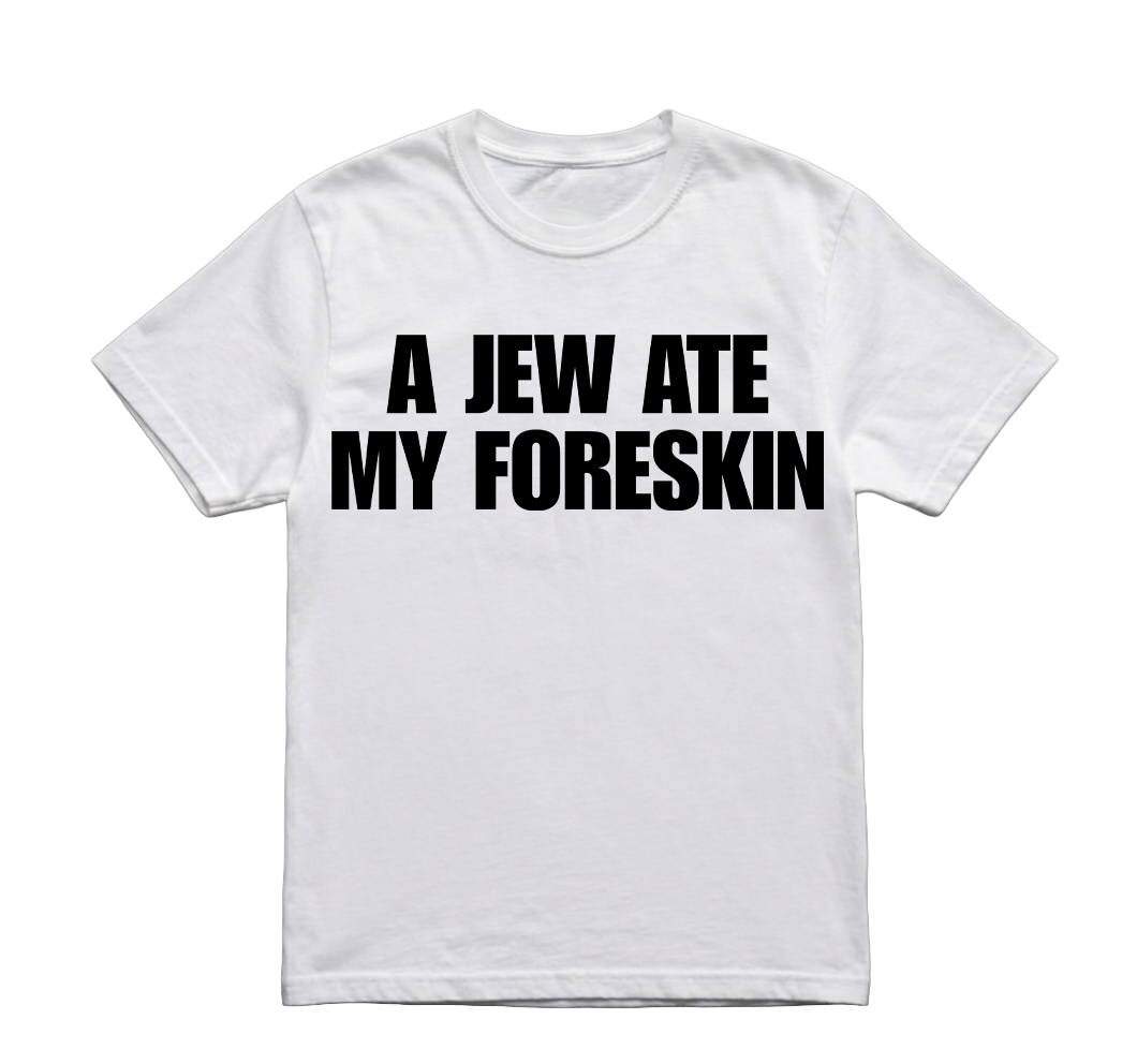 A JEW ATE MY FORESKIN TSHIRT