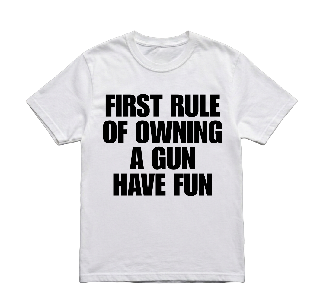 FIRST RULE OF OWNING A GUN HAVE FUN TSHIRT