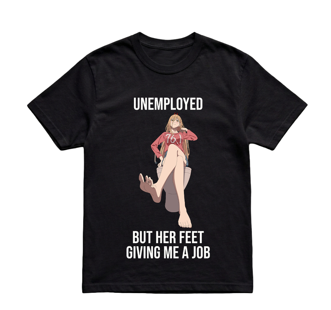 UNEMPLOYED BUT HER FEET GIVING ME A JOB TSHIRT