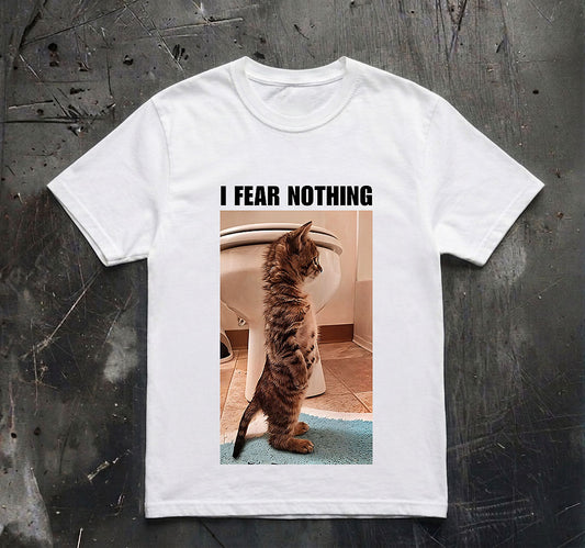 I Fear Nothing Shirt, Funny Cat Shirt, Meme Shirt, Funny Graphic Tee, Cat Lover Shirt, Humor Shirt