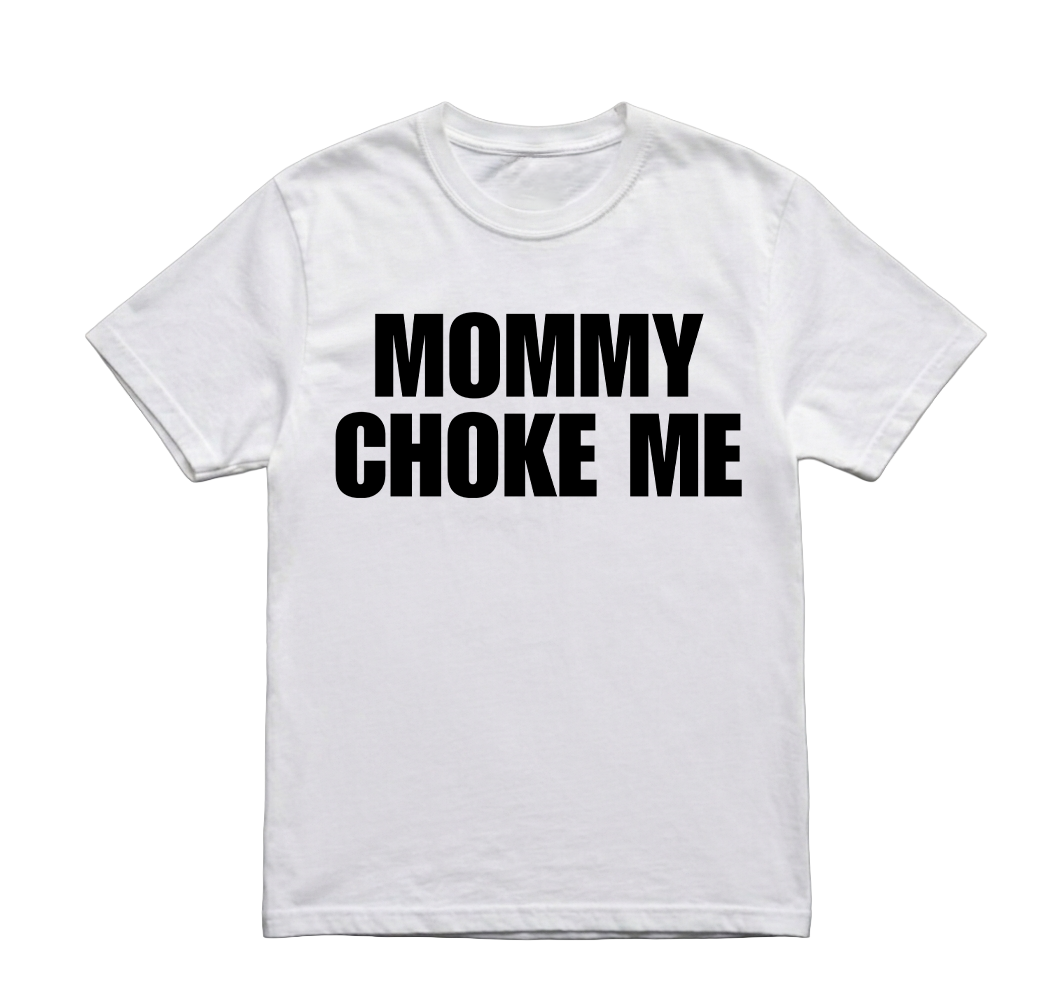 MOMMY CHOKE ME TSHIRT