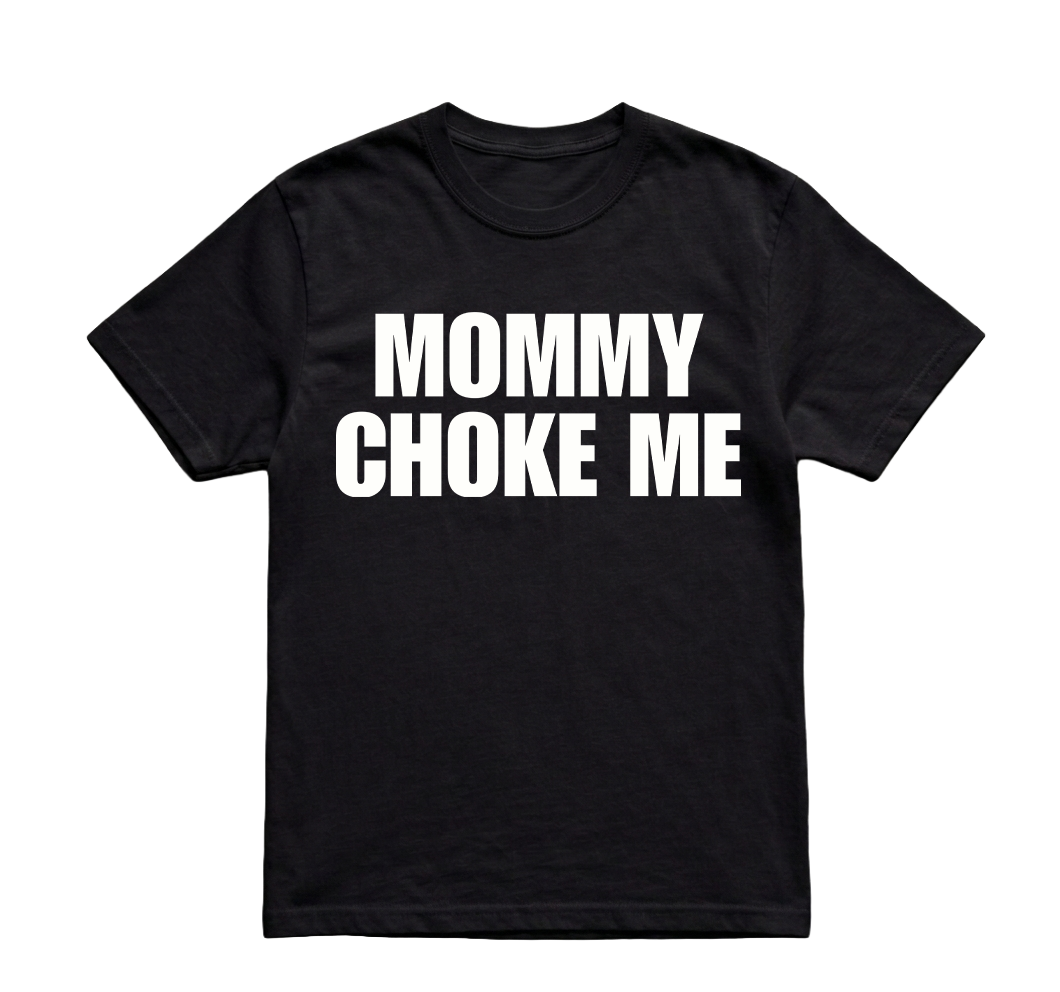 MOMMY CHOKE ME TSHIRT