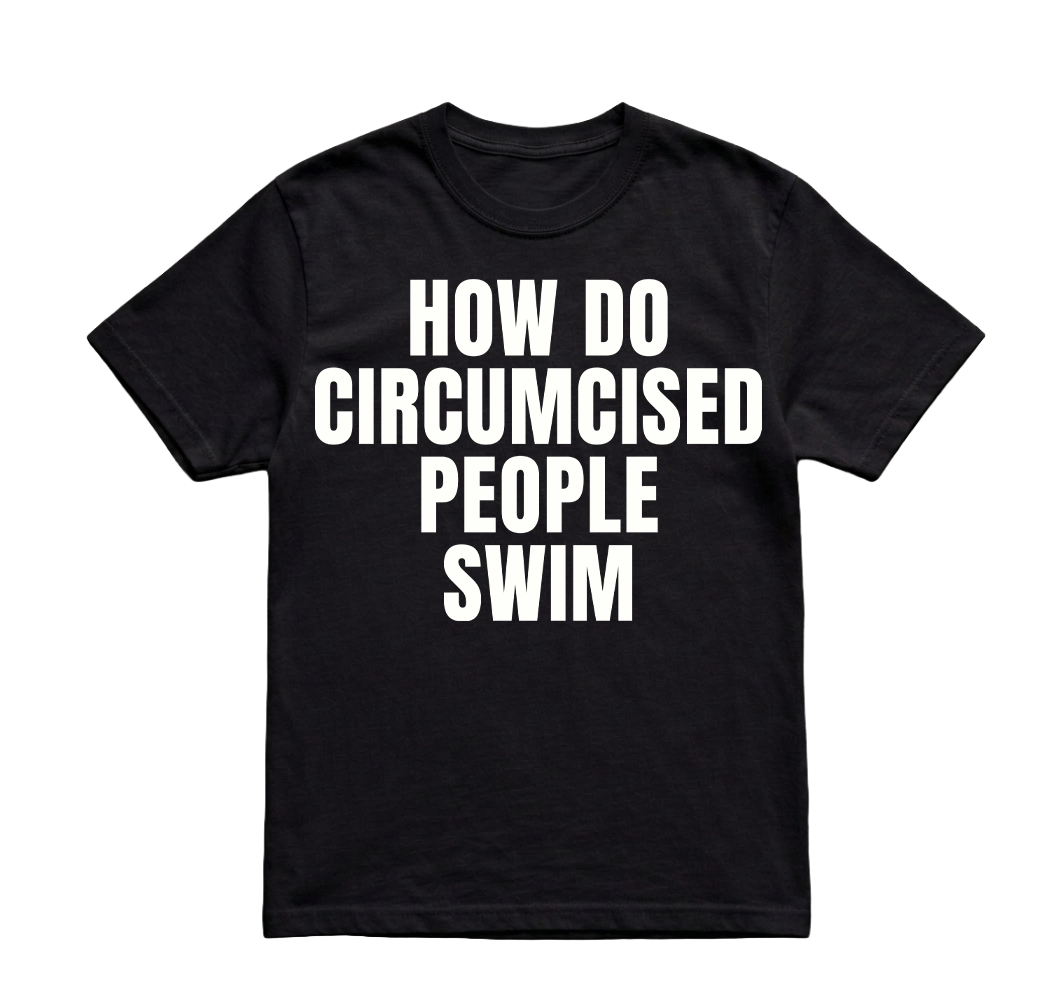 HOW DO CIRCUMCISED PEOPLE SWIM TSHIRT