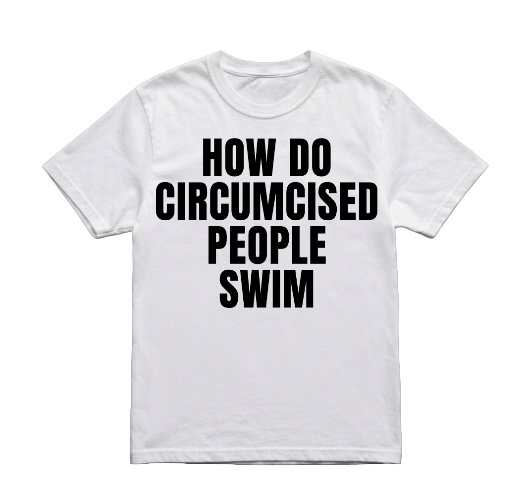 HOW DO CIRCUMCISED PEOPLE SWIM TSHIRT