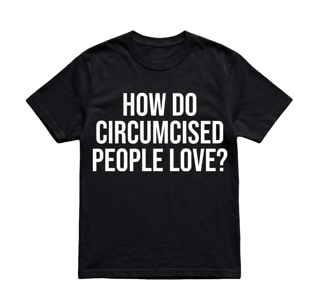 HOW DO CIRCUMCISED PEOPLE LOVE TSHIRT