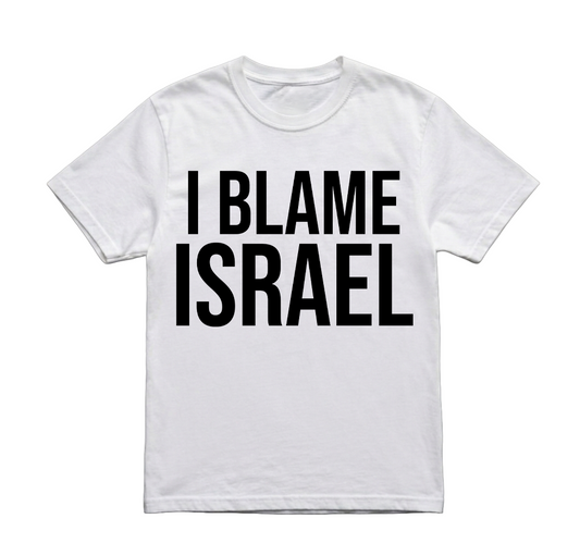 I BLAME ISRAEL TSHIRT