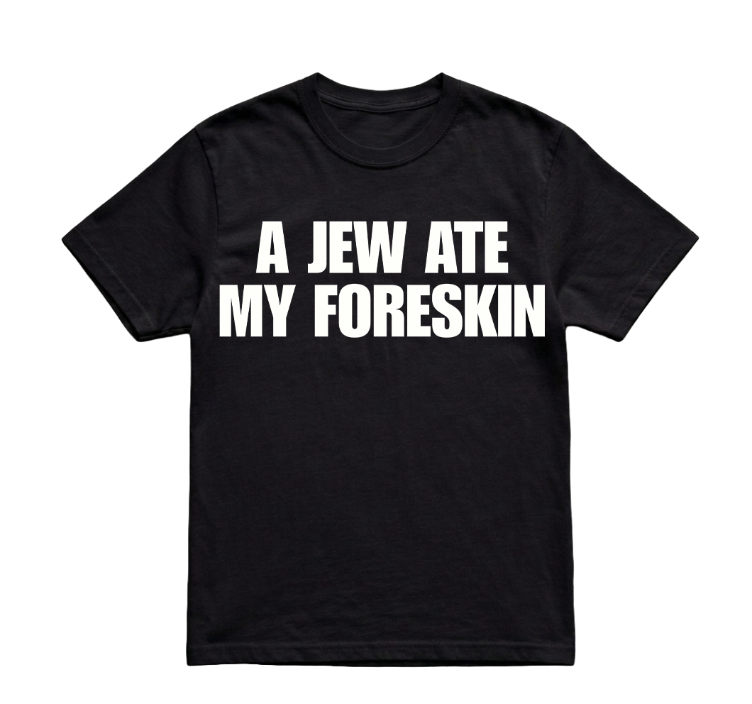 A JEW ATE MY FORESKIN TSHIRT