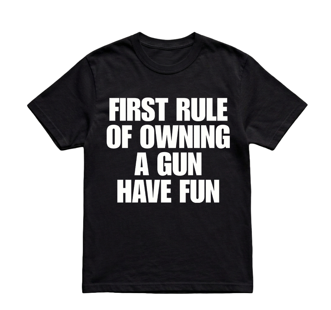 FIRST RULE OF OWNING A GUN HAVE FUN TSHIRT