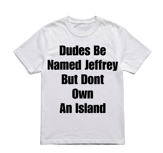 DUDES BE NAMED JEFFREY TSHIRT
