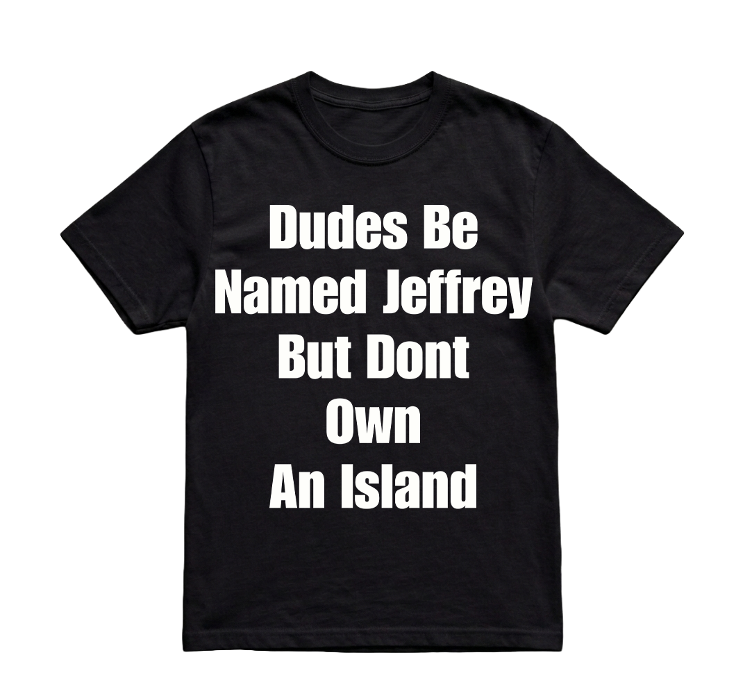 DUDES BE NAMED JEFFREY TSHIRT