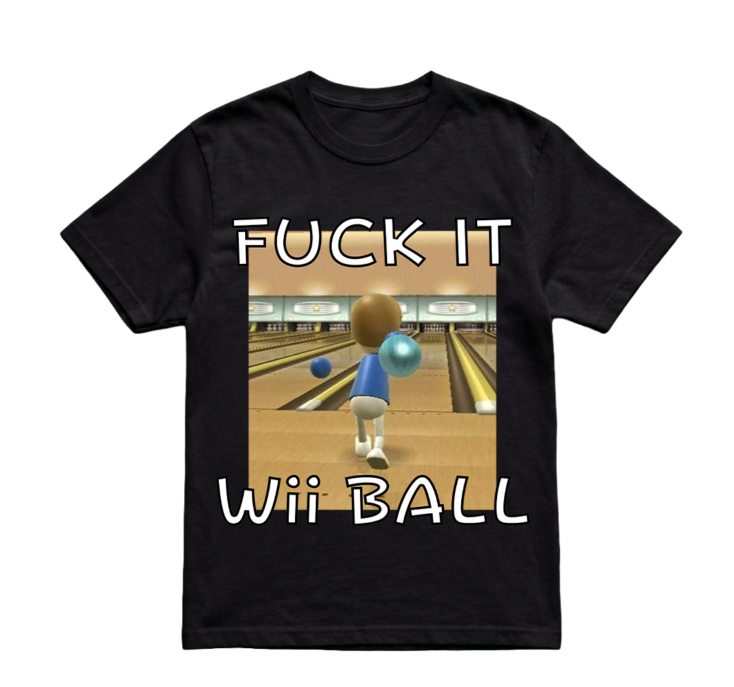 FUCK IT WE BALL TSHIRT
