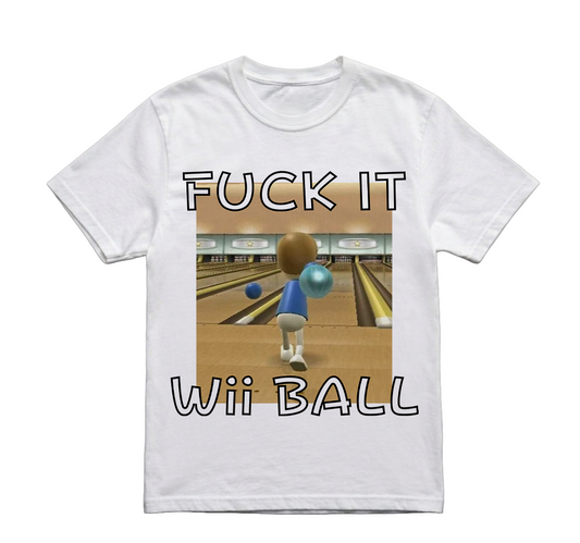 FUCK IT WE BALL TSHIRT