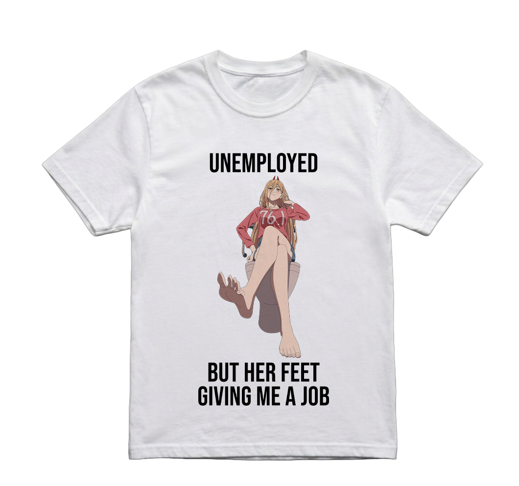 UNEMPLOYED BUT HER FEET GIVING ME A JOB TSHIRT